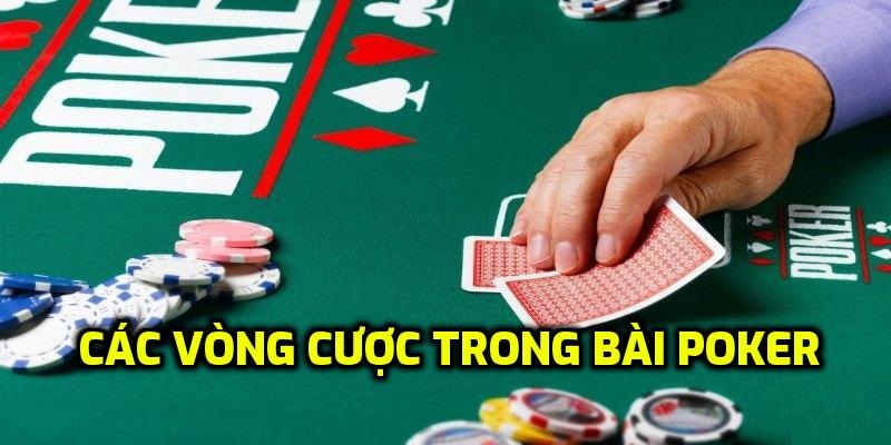  4 vòng cược Poker cơ bản