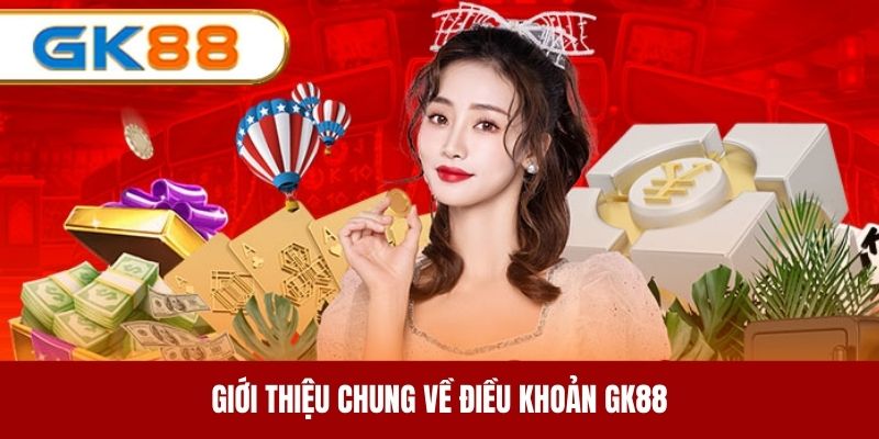 Tìm hiểu sơ lược về điều kiện điều khoản của thương hiệu GK88