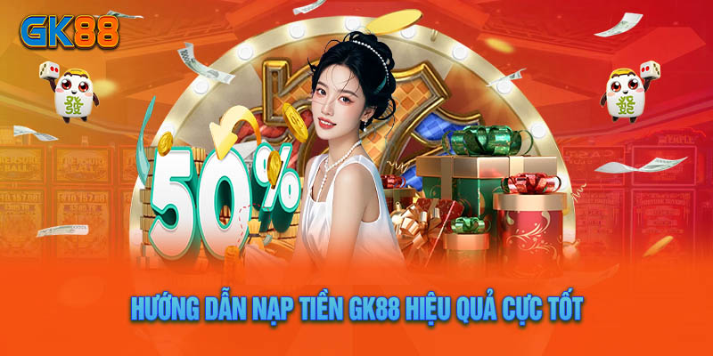 Giao dịch nạp tiền GK88 thoải mái với 3 phương thức