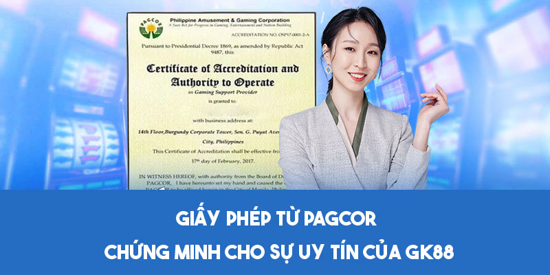 Giấy phép từ PAGCOR chứng minh cho sự uy tín của GK88 