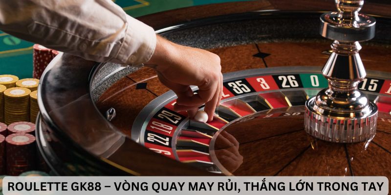 Roulette GK88 tựa game may rủi thu hút 