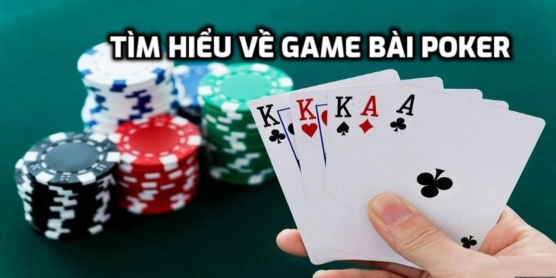 Tìm hiểu về bài Poker