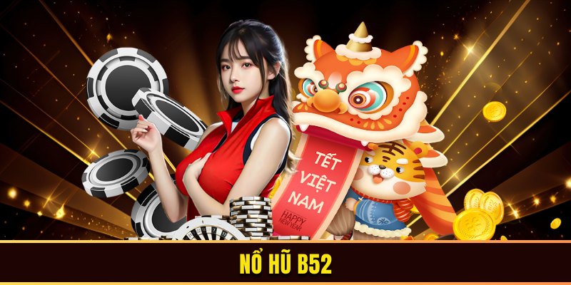 Thế giới nổ hũ B52 cực kỳ hấp dẫn